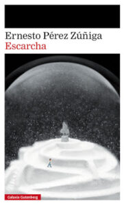 Ernesto Pérez Zúñiga “Escarcha” Libro, Ed. Galaxia Gutenberg, 2018