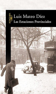 Luis Mateo Díez “Las Estaciones Provinciales” (1982) Libro, Ed. Alfaguara, 2006