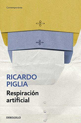 Ricardo Piglia “Respiración Artificial” Debolsillo, 2017