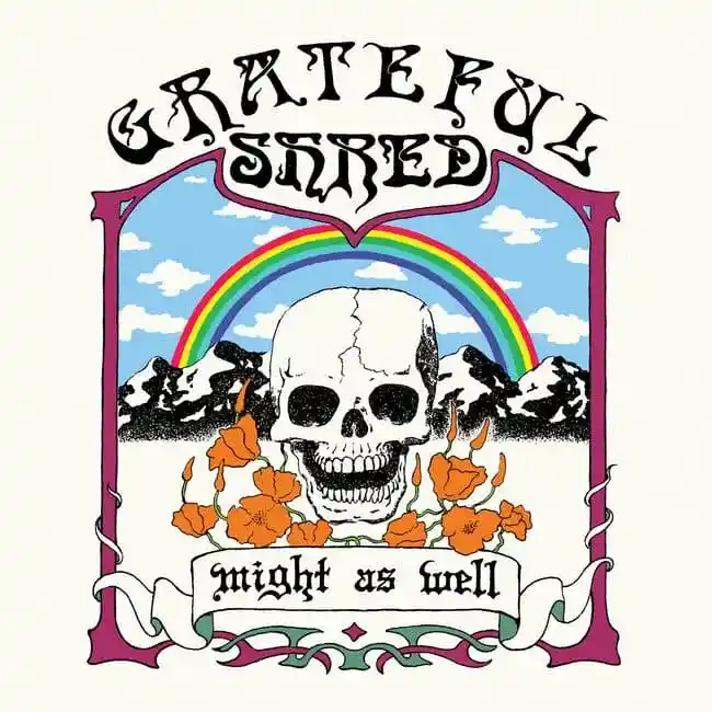 Sugerencia de escucha 2025: Grateful Shred "Might as well"