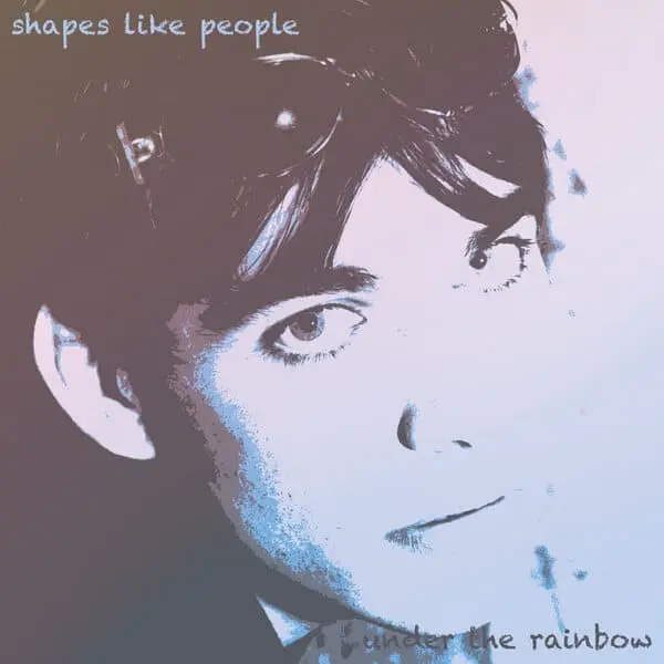 Under the rainbow, Shapes Like People portada